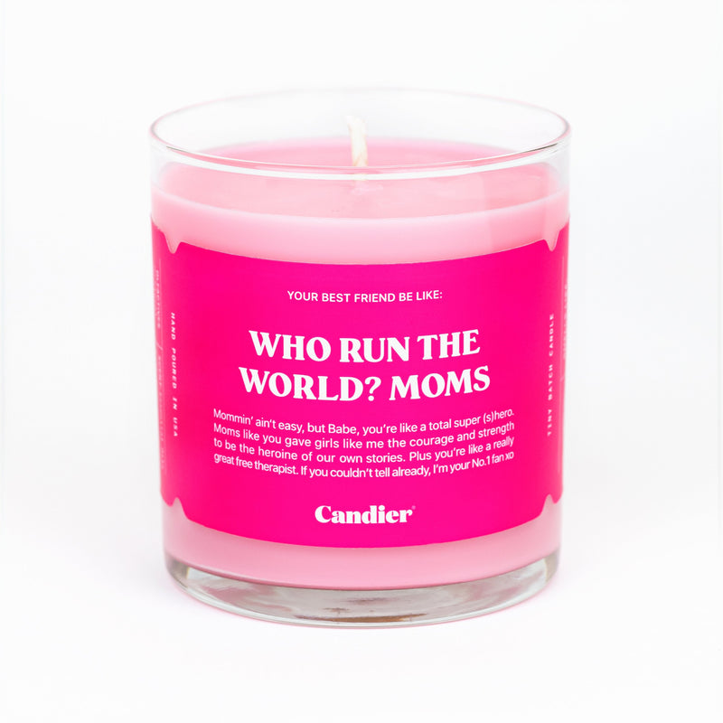 WHO RUN THE WORLD? MOMS. CANDLE