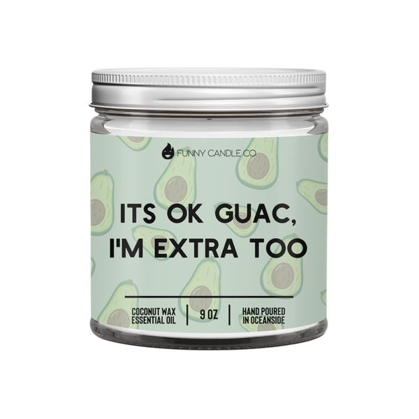 It's Ok Guac, I'm Extra Too